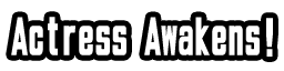 Actress Awakens!