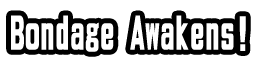 Bondage Awakens!