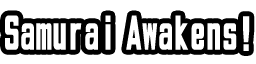 Samurai Awakens!