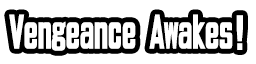 Vengeance Awakes!