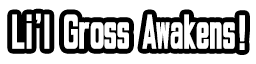 Li'l Gross Awakens!