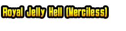 Royal Jelly Hell