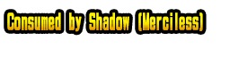 Consumed by Shadow (Merciless)
