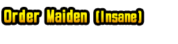 Order Maiden (Insane)