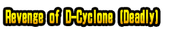 Revenge of D-Cyclone